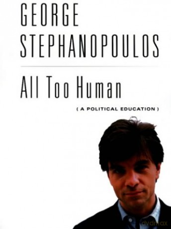 All Too Human: A Political Education - George Stephanopoulos [KSIĄŻKA]