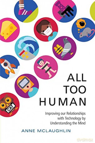 All Too Human: Understanding and Improving our Relationships with Technology - Anne McLaughlin [KSIĄŻKA]