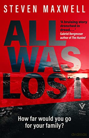 ALL WAS LOST: 'Fast-paced and shocking' Observer Thriller of the Month (Pushkin Vertigo) - Steven Maxwell [KSIĄŻKA]