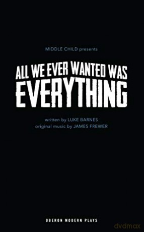 All We Ever Wanted Was Everything (Oberon Modern Plays) - Luke Barnes [KSIĄŻKA]