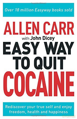 Allen Carr: The Easy Way to Quit Cocaine: Rediscover Your True Self and Enjoy Freedom, Health, and Happiness (Allen Carr's Easyway, 33) - Allen Carr [KSIĄŻKA]