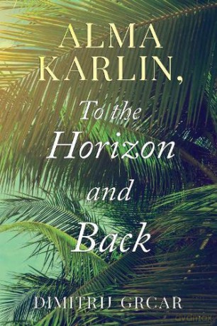 Alma Karlin, To the Horizon and Back - Dimitrij Grcar [KSIĄŻKA]