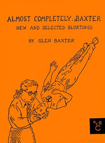 Almost Completely Baxter: New And Selected Blurtings - Glen Baxter [KSIĄŻKA]
