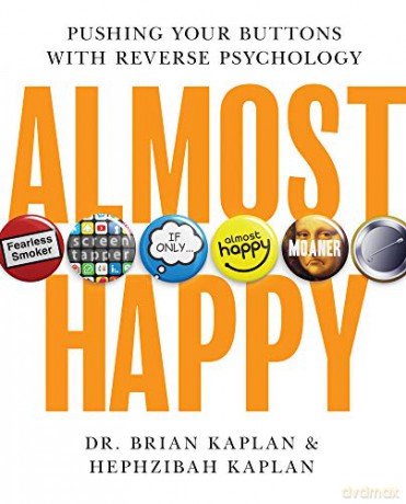 Almost Happy: Pushing Your Buttons With Reverse Psychology - Brian Kaplan [KSIĄŻKA]
