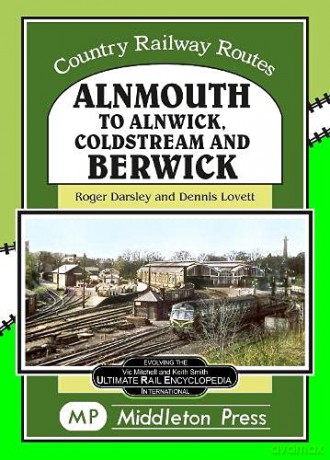 Almouth To Alnwick, Coldstream And Berwick (Country Railway Routes) - Roger Darsley [KSIĄŻKA]