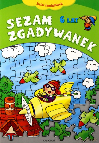 Sezam zgadywanek 6 lat - świat łamigłówek [KSIĄŻKA]