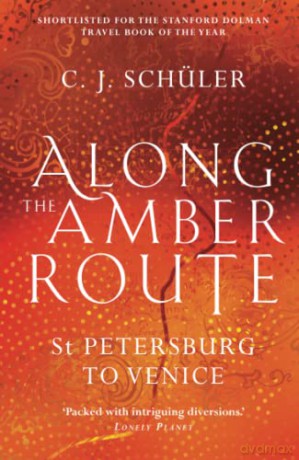 Along the Amber Route: St Petersburg to Venice - C.J. Schüler [KSIĄŻKA]