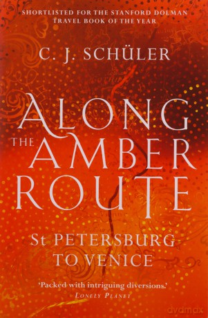 Along the Amber Route: St Petersburg to Venice - C.J. Schüler [KSIĄŻKA]