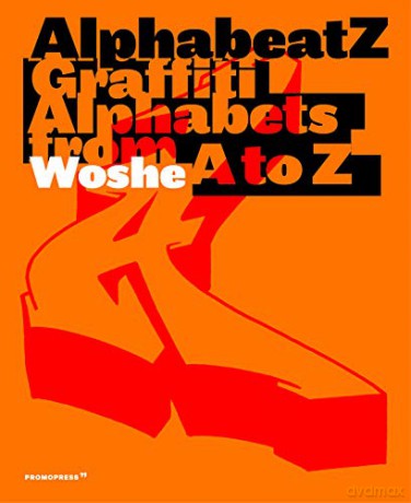 Alphabeatz. Tagging Alphabets from A to Z: Graffiti Alphabets from A to Z - Woshe [KSIĄŻKA]