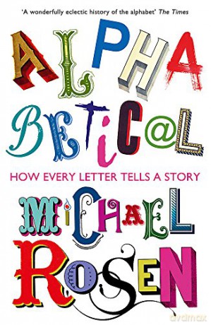 Alphabetical: How Every Letter Tells a Story - Michael Rosen [KSIĄŻKA]