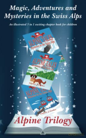 Alpine Trilogy: Magic, adventure and mystery in the Swiss Alps - Gaynor Greber [KSIĄŻKA]