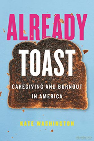 Already Toast: Caregiving and Burnout in America - Kate Washington [KSIĄŻKA]