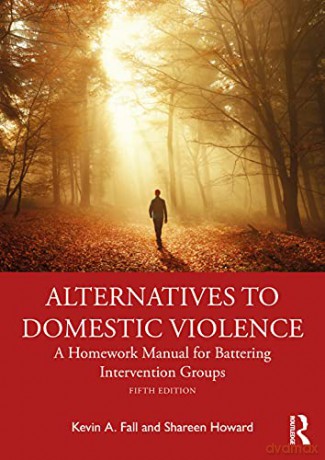 Alternatives to Domestic Violence: A Homework Manual for Battering Intervention Groups - Kevin A. Fall [KSIĄŻKA]