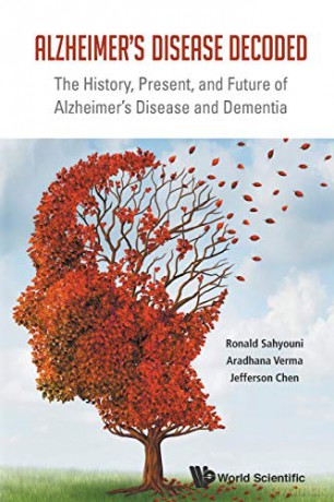 Alzheimer's Disease Decoded: The History, Present, And Future Of Alzheimer's Disease And Dementia - Ronald Sahyouni [KSIĄŻKA]