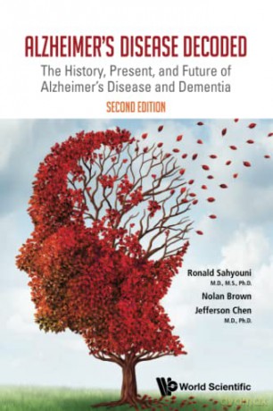 Alzheimer's Disease Decoded: The History, Present, And Future Of Alzheimer's Disease And Dementia (second Edition): The History, Present, and Future of Alzheimer's Disease and Dementia: 2nd Edition - Ronald Sahyouni [KSIĄŻKA]
