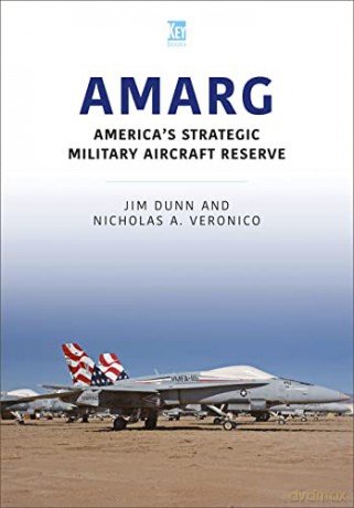 AMARG: America's Strategic Military Aircraft Reserve - Dunn Jim [KSIĄŻKA]
