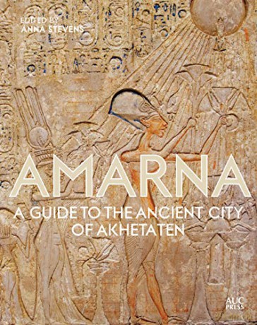 Amarna: A Guide to the Ancient City of Akhetaten - Anna Stevens [KSIĄŻKA]