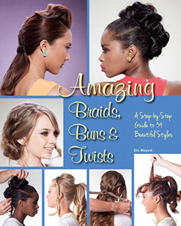 Amazing Braids, Buns and Twists: A Step-by-Step Guide to 34 Beautiful Styles - Eric Mayost [KSIĄŻKA]
