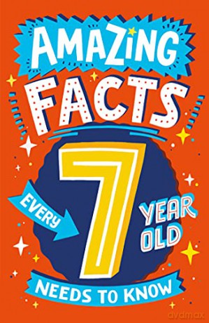 Amazing Facts Every 7 Year Old Needs to Know: A brilliant illustrated children's book of bitesize facts and trivia that will get kids laughing AND learning! (Amazing Facts Every Kid Needs to Know) - Catherine Brereton [KSIĄŻKA]