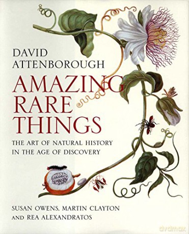 Amazing Rare Things: The Art of Natural History in the Age of Discovery - David Attenborough [KSIĄŻKA]