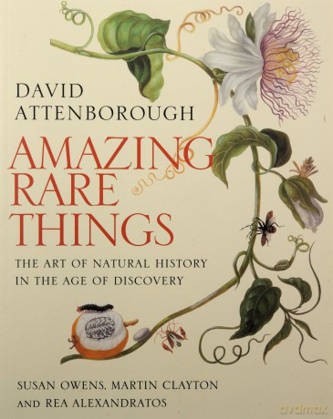 Amazing Rare Things: The Art of Natural History in the Age of Discovery - David Attenborough [KSIĄŻKA]