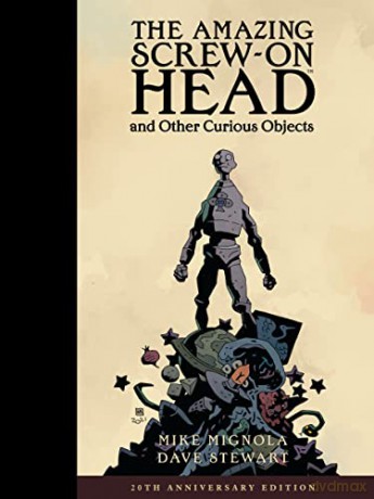 Amazing Screw-On Head and Other Curious Objects (Anniversary Edition), The - Mignola [KSIĄŻKA]