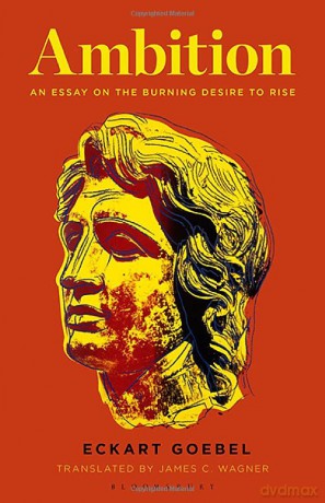 Ambition: An Essay on the Burning Desire to Rise - Eckart Goebel [KSIĄŻKA]