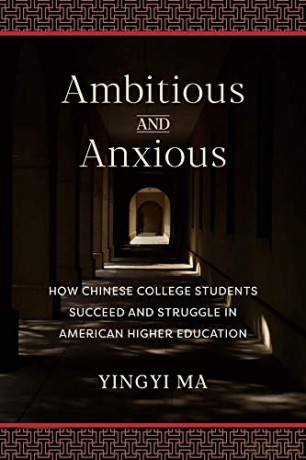 Ambitious and Anxious: How Chinese College Students Succeed and Struggle in American Higher Education - Yingyi Ma [KSIĄŻKA]