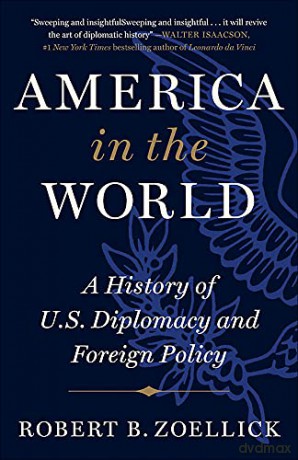 America in the World: A History of U.S. Diplomacy and Foreign Policy - Robert B. Zoellick [KSIĄŻKA]