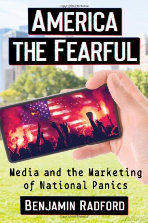 America the Fearful: Media and the Marketing of National Panics - Benjamin Radford [KSIĄŻKA]