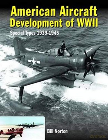 American Aircraft Development of WWII: Special Types 1939-1945 - William Norton [KSIĄŻKA]