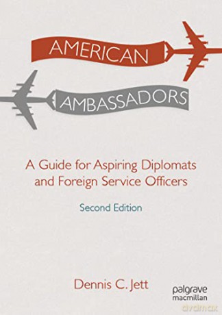 American Ambassadors: A Guide for Aspiring Diplomats and Foreign Service Officers - Dennis C. Jett [KSIĄŻKA]