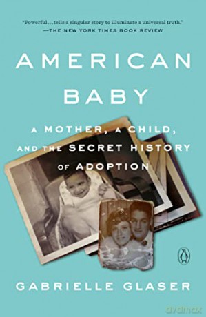 American Baby: A Mother, a Child, and the Secret History of Adoption - Gabrielle Glaser [KSIĄŻKA]