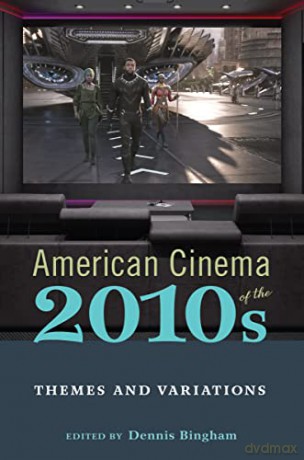 American Cinema of the 2010s: Themes and Variations (Screen Decades: American Culture/American Cinema) - Dennis Bingham (editor) [KSIĄŻKA]