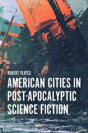 American Cities in Post-Apocalyptic Science Fiction (Modern Americas) - Robert Yeates [KSIĄŻKA]