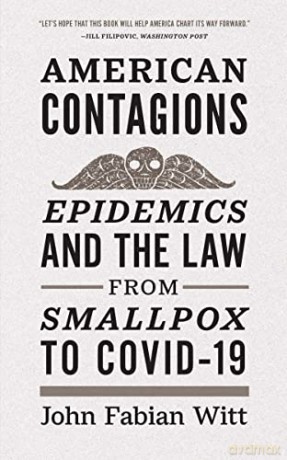 American Contagions: Epidemics and the Law from Smallpox to COVID-19 - John Fabian Witt [KSIĄŻKA]