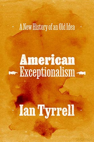 American Exceptionalism: A New History of an Old Idea - Ian Tyrrell [KSIĄŻKA]