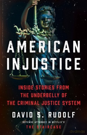 American Injustice: True stories from the legal mind behind HBO's The Staircase - David S. Rudolf [KSIĄŻKA]