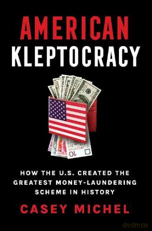 American Kleptocracy: how the U.S. created the greatest money-laundering scheme in history - Casey Michel [KSIĄŻKA]