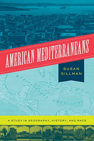 American Mediterraneans: A Study in Geography, History, and Race - Susan Gillman [KSIĄŻKA]