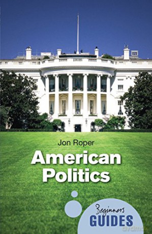 American Politics: A Beginner's Guide (Beginner's Guides) - Jon Roper [KSIĄŻKA]