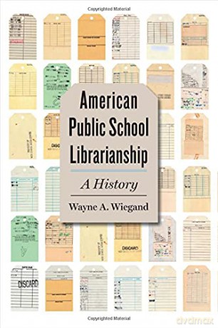 American Public School Librarianship: A History - Wayne A. Wiegand [KSIĄŻKA]