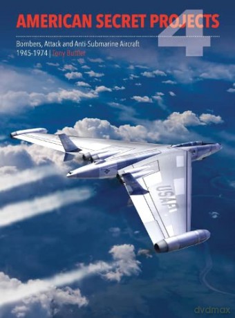 American Secret Projects 4: Bombers, Attack and Anti-Submarine Aircraft 1945-1974 - Tony Buttler [KSIĄŻKA]
