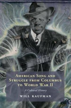 American Song and Struggle from Columbus to World War 2: A Cultural History - Will Kaufman [KSIĄŻKA]