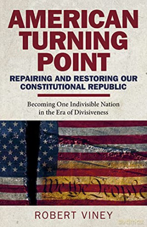 American Turning Point - Repairing and Restoring Our Constitutional Republic: Becoming One Indivisible Nation in the Era of Divisiveness - Robert Viney [KSIĄŻKA]