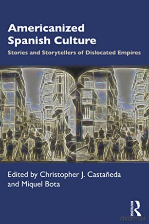 Americanized Spanish Culture: Stories and Storytellers of Dislocated Empires - Christopher J. Castaneda [KSIĄŻKA]