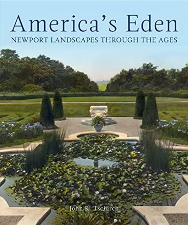 America's Eden: Newport Landscapes through the Ages - John R. Tschirch [KSIĄŻKA]