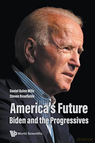 America's Future: Biden and the Progressives - Daniel Quinn Mills [KSIĄŻKA]