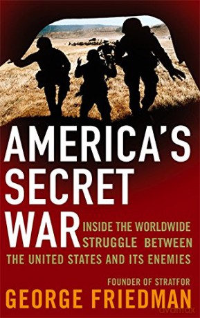 America's Secret War: Inside the Hidden Worldwide Struggle Between the United States and its Enemies - George Friedman [KSIĄŻKA]