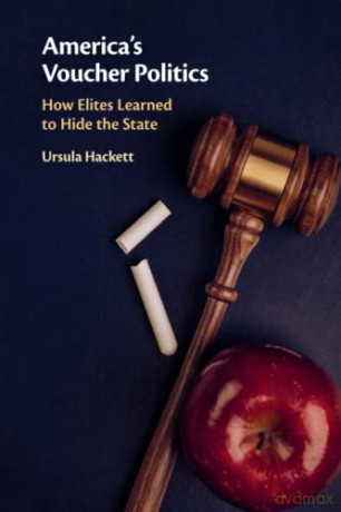America's Voucher Politics: How Elites Learned to Hide the State - Ursula Hackett [KSIĄŻKA]